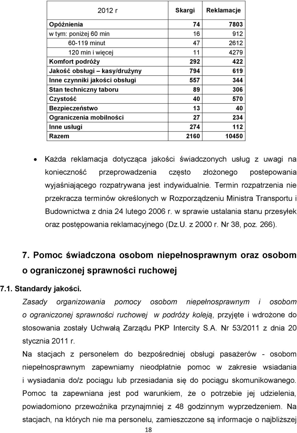 świadczonych usług z uwagi na konieczność przeprowadzenia często złożonego postepowania wyjaśniającego rozpatrywana jest indywidualnie.