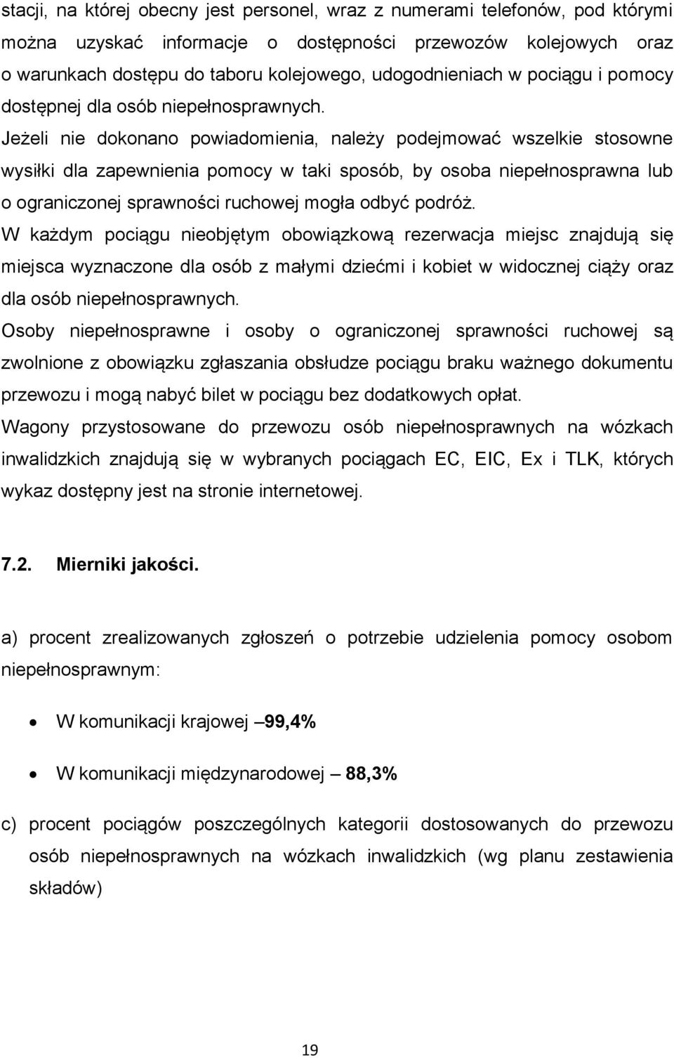 Jeżeli nie dokonano powiadomienia, należy podejmować wszelkie stosowne wysiłki dla zapewnienia pomocy w taki sposób, by osoba niepełnosprawna lub o ograniczonej sprawności ruchowej mogła odbyć podróż.