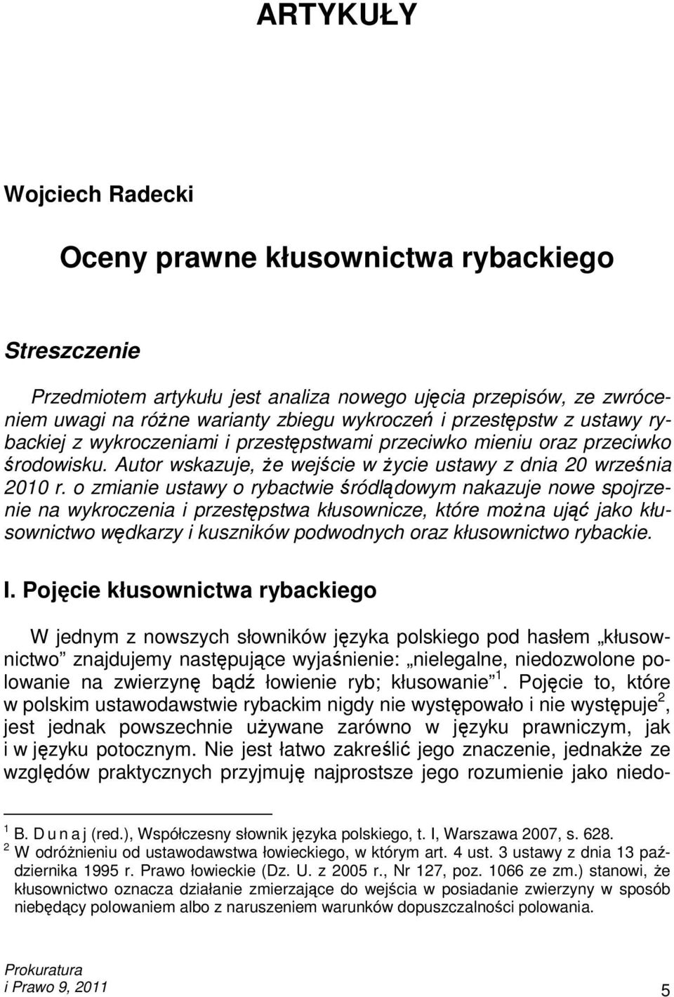 Autor wskazuje, Ŝe wejście w Ŝycie ustawy z dnia 20 września 2010 r.