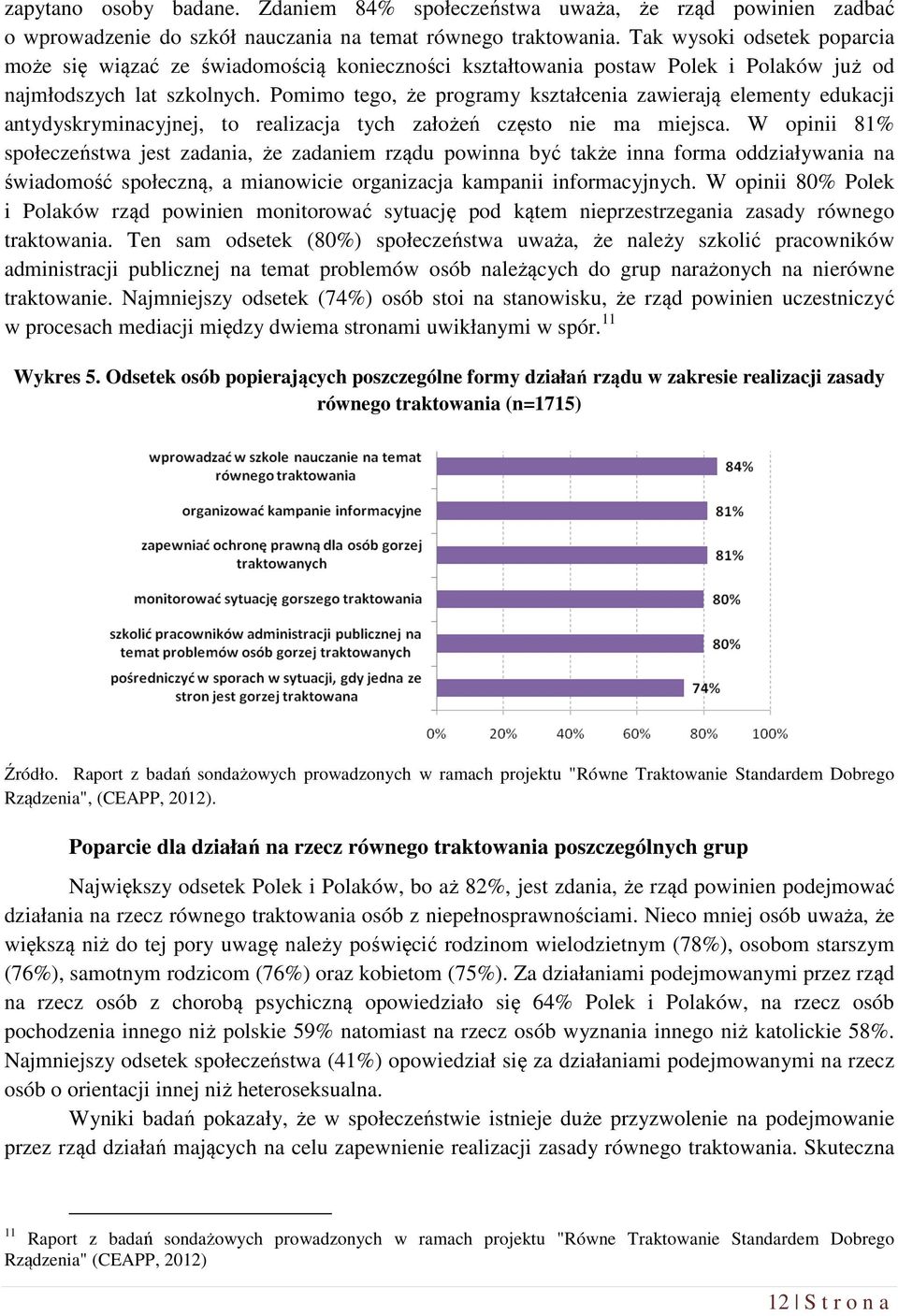 Pomimo tego, że programy kształcenia zawierają elementy edukacji antydyskryminacyjnej, to realizacja tych założeń często nie ma miejsca.