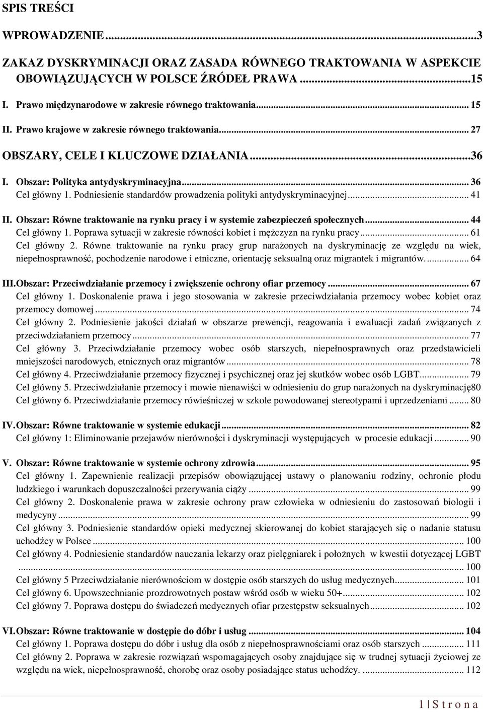 Podniesienie standardów prowadzenia polityki antydyskryminacyjnej... 41 II. Obszar: Równe traktowanie na rynku pracy i w systemie zabezpieczeń społecznych... 44 Cel główny 1.