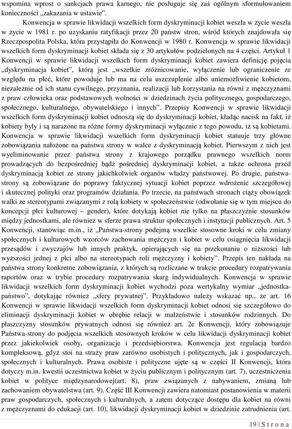 po uzyskaniu ratyfikacji przez 20 państw stron, wśród których znajdowała się Rzeczpospolita Polska, która przystąpiła do Konwencji w 1980 r.