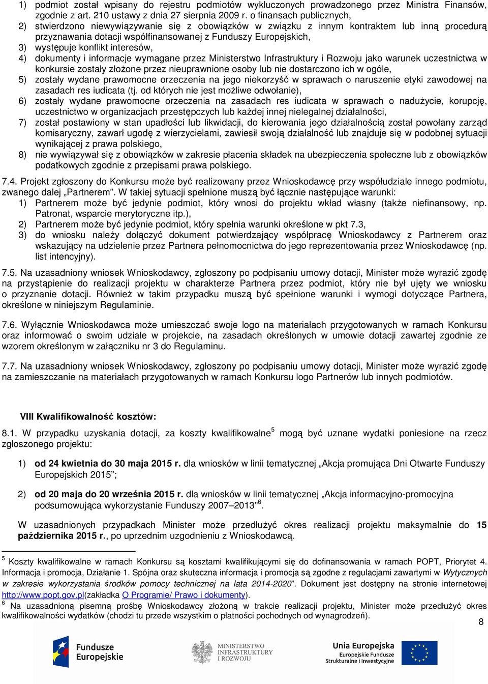 konflikt interesów, 4) dokumenty i informacje wymagane przez Ministerstwo Infrastruktury i Rozwoju jako warunek uczestnictwa w konkursie zostały złożone przez nieuprawnione osoby lub nie dostarczono