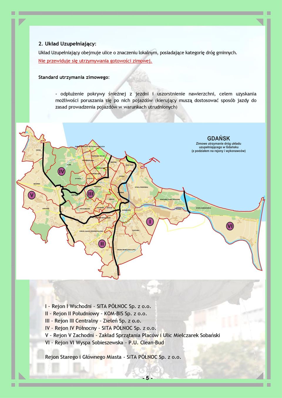 jazdy do zasad prowadzenia pojazdów w warunkach utrudnionych) I Rejon I Wschodni SITA PÓŁNOC Sp. z o.o. II Rejon II Południowy KOM-BIS Sp. z o.o. III Rejon III Centralny Zieleń Sp. z o.o. IV Rejon IV Północny SITA PÓŁNOC Sp.