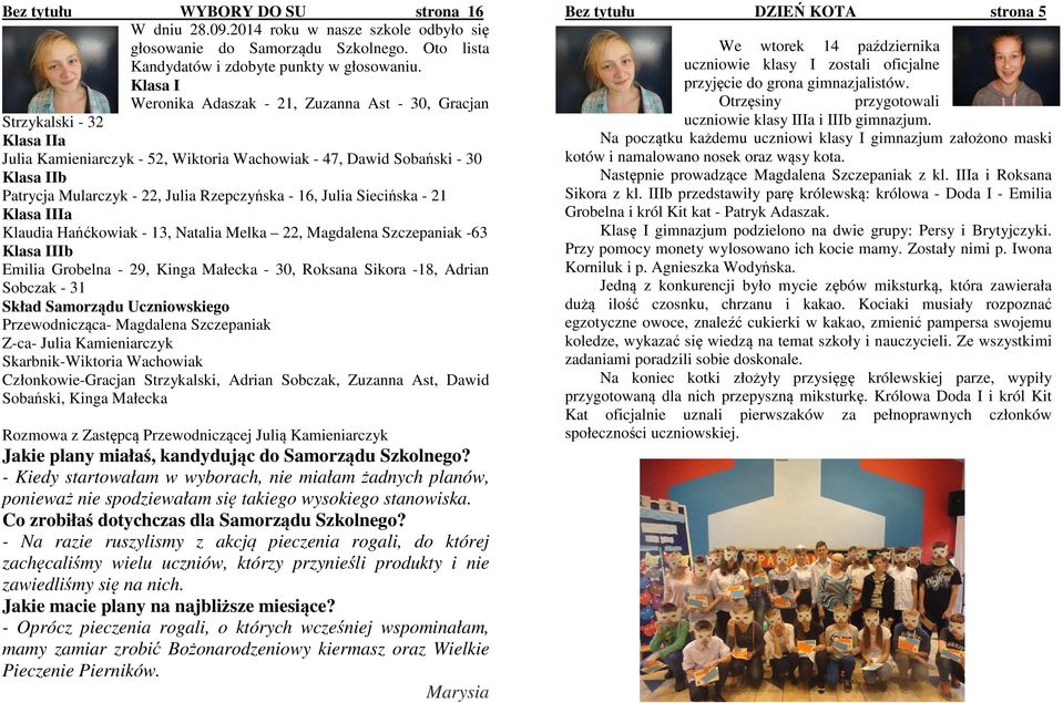 Rzepczyńska - 16, Julia Siecińska - 21 Klasa IIIa Klaudia Hańćkowiak - 13, Natalia Melka 22, Magdalena Szczepaniak -63 Klasa IIIb Emilia Grobelna - 29, Kinga Małecka - 30, Roksana Sikora -18, Adrian