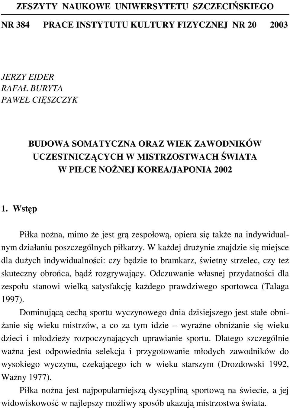 W każdej drużynie znajdzie się miejsce dla dużych indywidualności: czy będzie to bramkarz, świetny strzelec, czy też skuteczny obrońca, bądź rozgrywający.