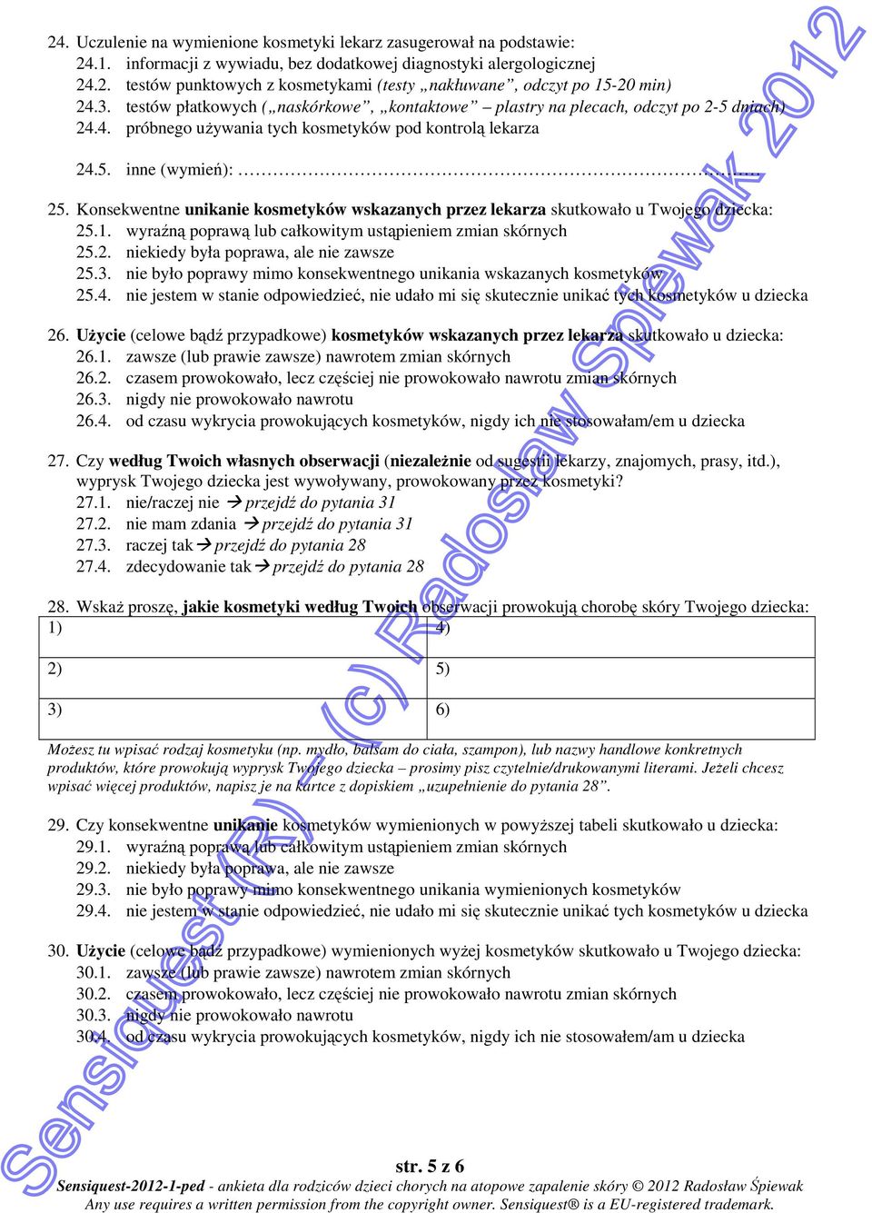 Konsekwentne unikanie kosmetyków wskazanych przez lekarza skutkowało u Twojego dziecka: 25.1. wyraźną poprawą lub całkowitym ustąpieniem zmian skórnych 25.2. niekiedy była poprawa, ale nie zawsze 25.