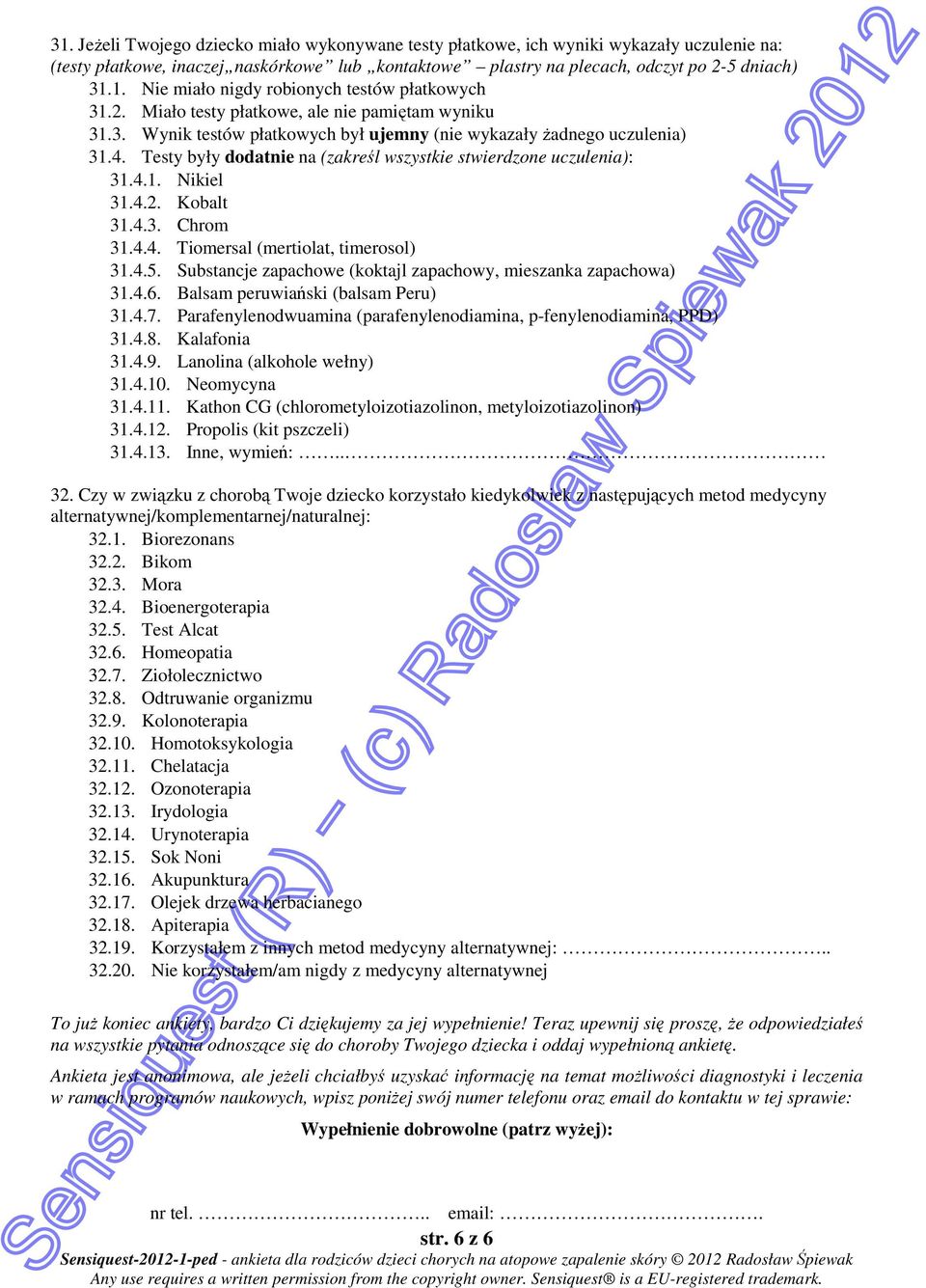 4.2. Kobalt 31.4.3. Chrom 31.4.4. Tiomersal (mertiolat, timerosol) 31.4.5. Substancje zapachowe (koktajl zapachowy, mieszanka zapachowa) 31.4.6. Balsam peruwiański (balsam Peru) 31.4.7.