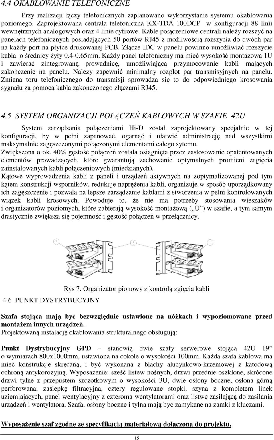 Kable płączeniwe centrali należy rzszyć na panelach telefnicznych psiadających 50 prtów RJ45 z mżliwścią rzszycia d dwóch par na każdy prt na płytce drukwanej PCB.