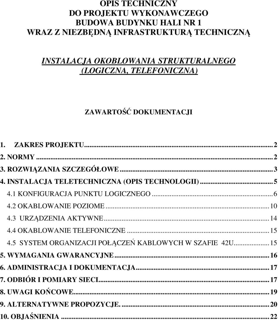 1 KONFIGURACJA PUNKTU LOGICZNEGO... 6 4.2 OKABLOWANIE POZIOME... 10 4.3 URZĄDZENIA AKTYWNE... 14 4.4 OKABLOWANIE TELEFONICZNE... 15 4.