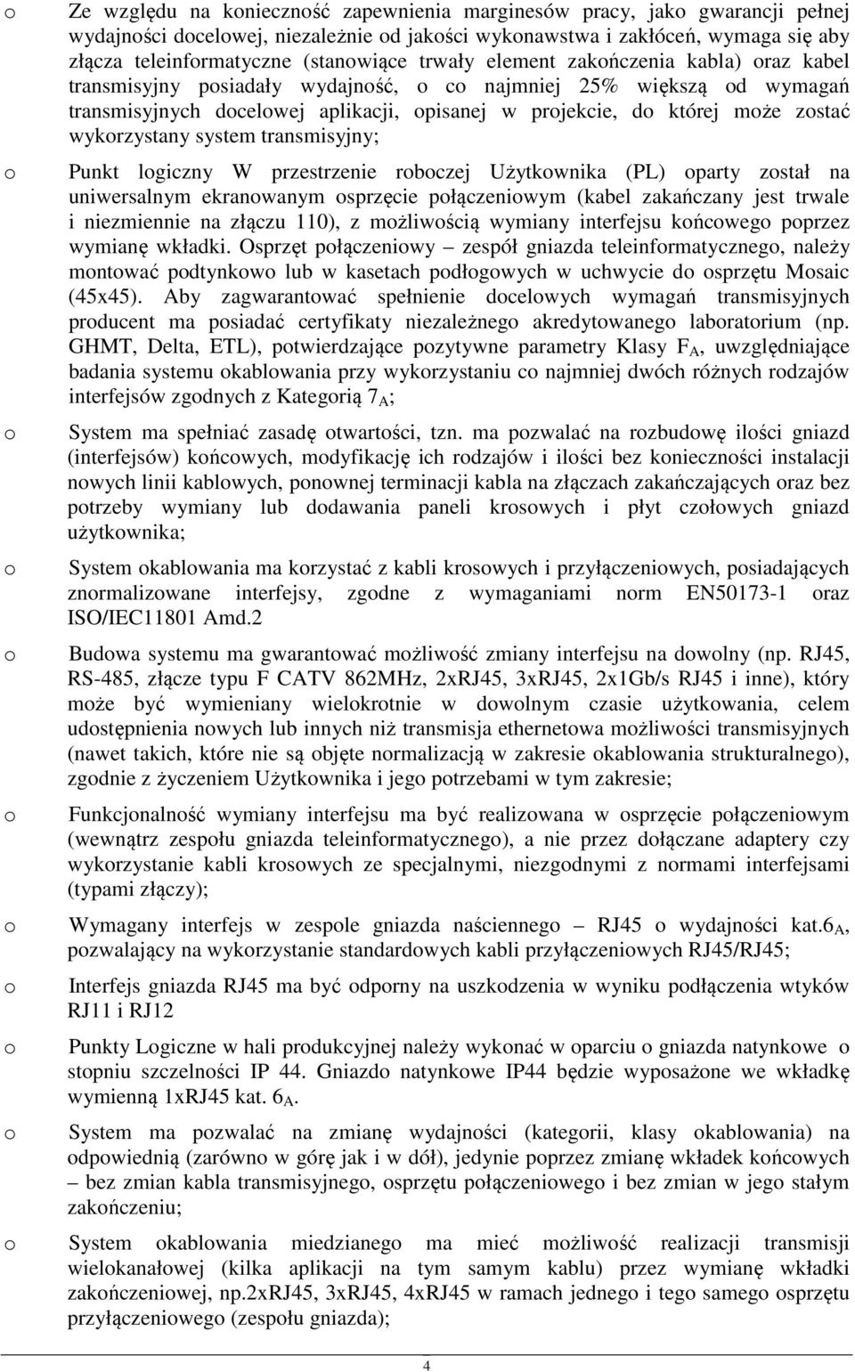 transmisyjny; Punkt lgiczny W przestrzenie rbczej Użytkwnika (PL) party zstał na uniwersalnym ekranwanym sprzęcie płączeniwym (kabel zakańczany jest trwale i niezmiennie na złączu 110), z mżliwścią