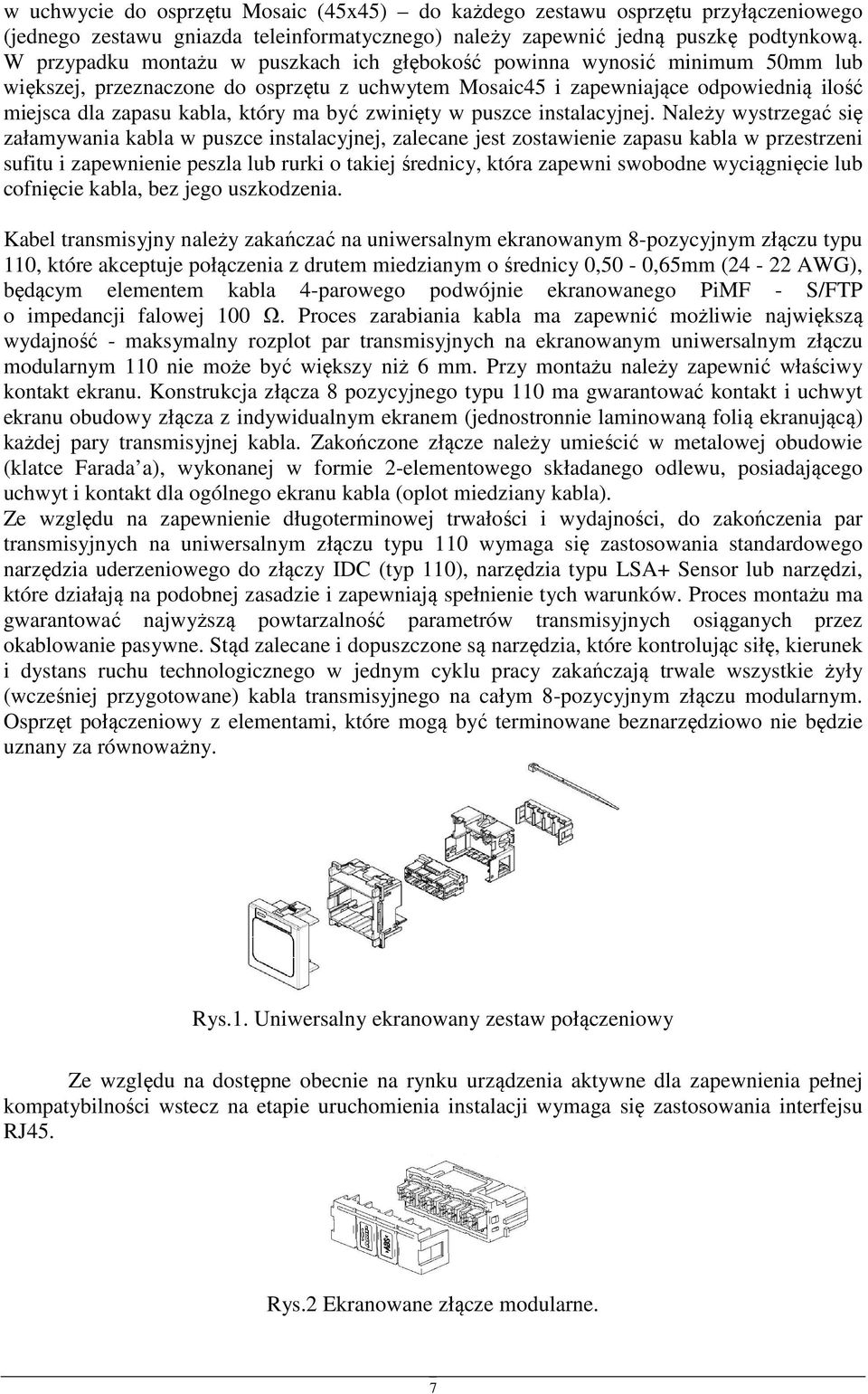 zwinięty w puszce instalacyjnej.