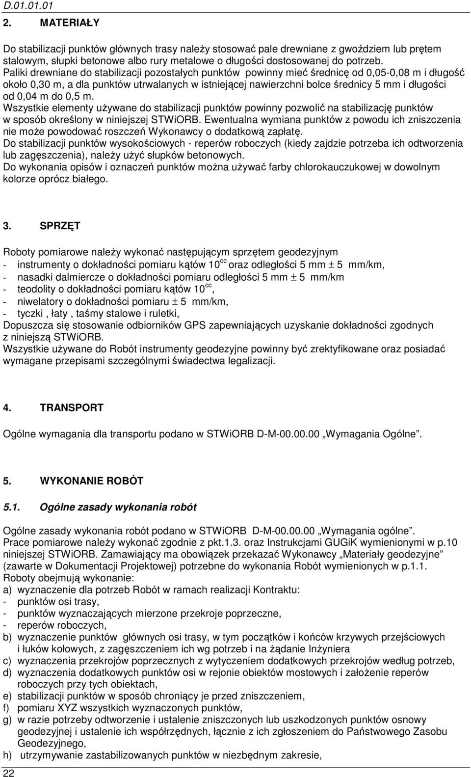 0,04 m do 0,5 m. Wszystkie elementy używane do stabilizacji punktów powinny pozwolić na stabilizację punktów w sposób określony w niniejszej STWiORB.