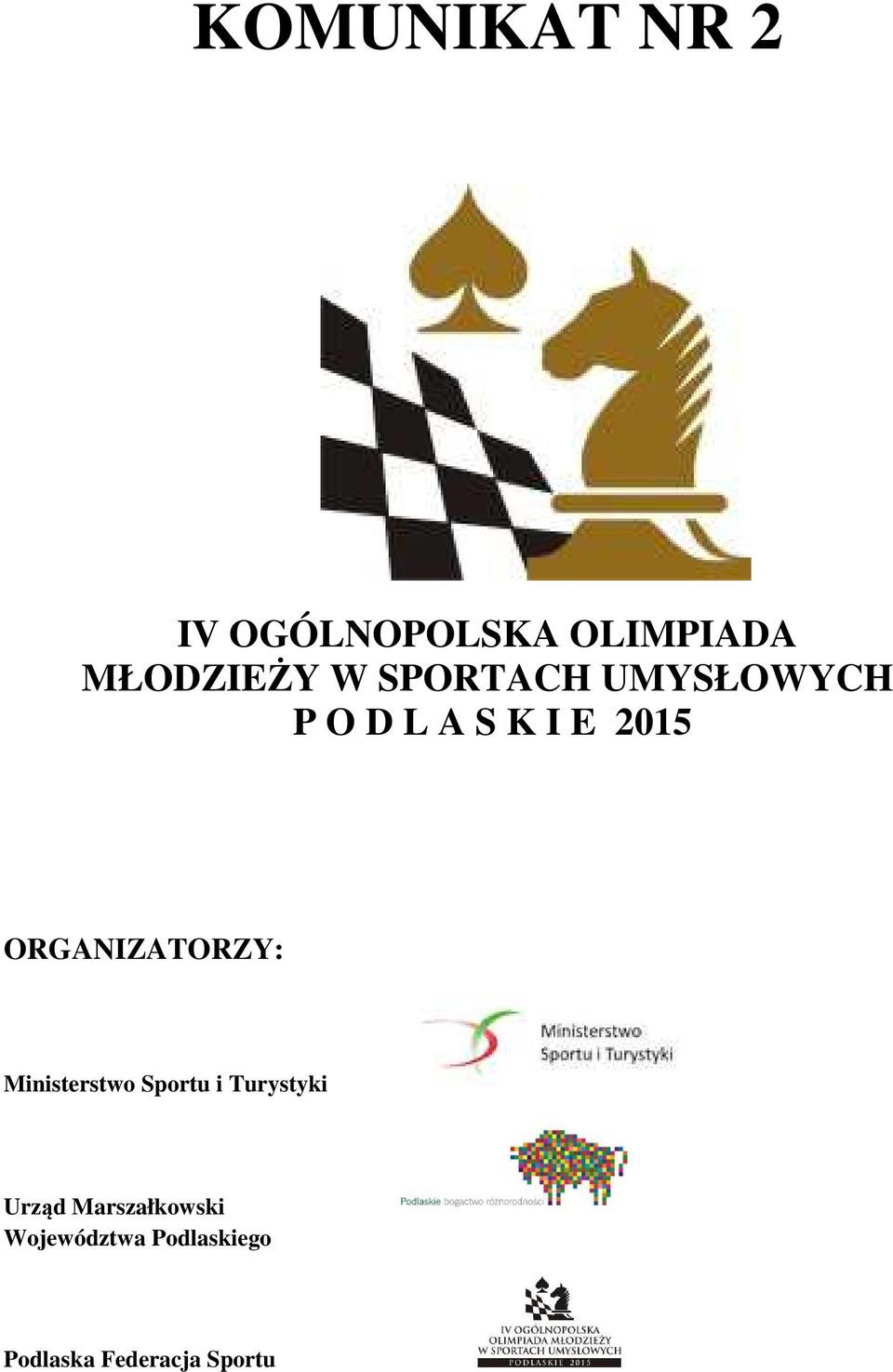 ORGANIZATORZY: Ministerstwo Sportu i Turystyki Urząd