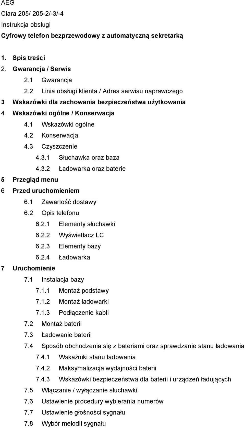 3.2 Ładowarka oraz baterie 5 Przegląd menu 6 Przed uruchomieniem 6.1 Zawartość dostawy 6.2 Opis telefonu 6.2.1 Elementy słuchawki 6.2.2 Wyświetlacz LC 6.2.3 Elementy bazy 6.2.4 Ładowarka 7 Uruchomienie 7.