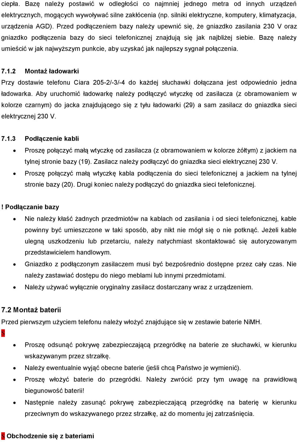 Przed podłączeniem bazy należy upewnić się, że gniazdko zasilania 230 V oraz gniazdko podłączenia bazy do sieci telefonicznej znajdują się jak najbliżej siebie.