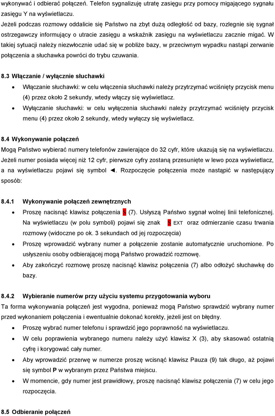 W takiej sytuacji należy niezwłocznie udać się w pobliże bazy, w przeciwnym wypadku nastąpi zerwanie połączenia a słuchawka powróci do trybu czuwania. 8.