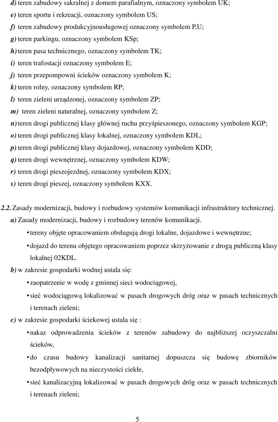 oznaczony symbolem RP; l) teren zieleni urządzonej, oznaczony symbolem ZP; m) teren zieleni naturalnej, oznaczony symbolem Z; n) teren drogi publicznej klasy głównej ruchu przyśpieszonego, oznaczony