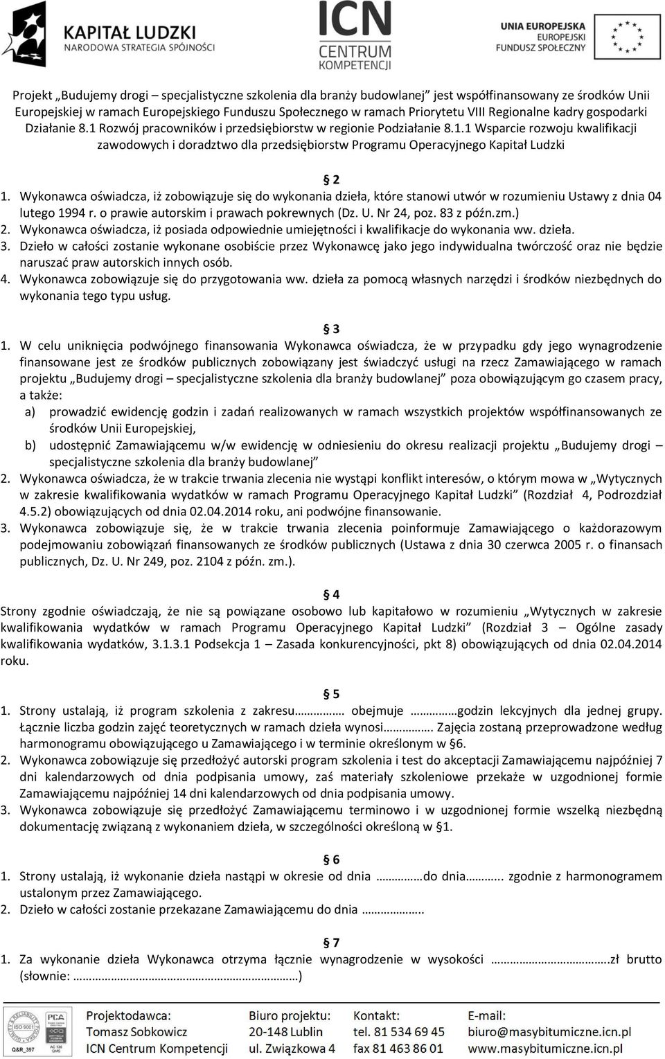 Dzieło w całości zostanie wykonane osobiście przez Wykonawcę jako jego indywidualna twórczość oraz nie będzie naruszać praw autorskich innych osób. 4. Wykonawca zobowiązuje się do przygotowania ww.