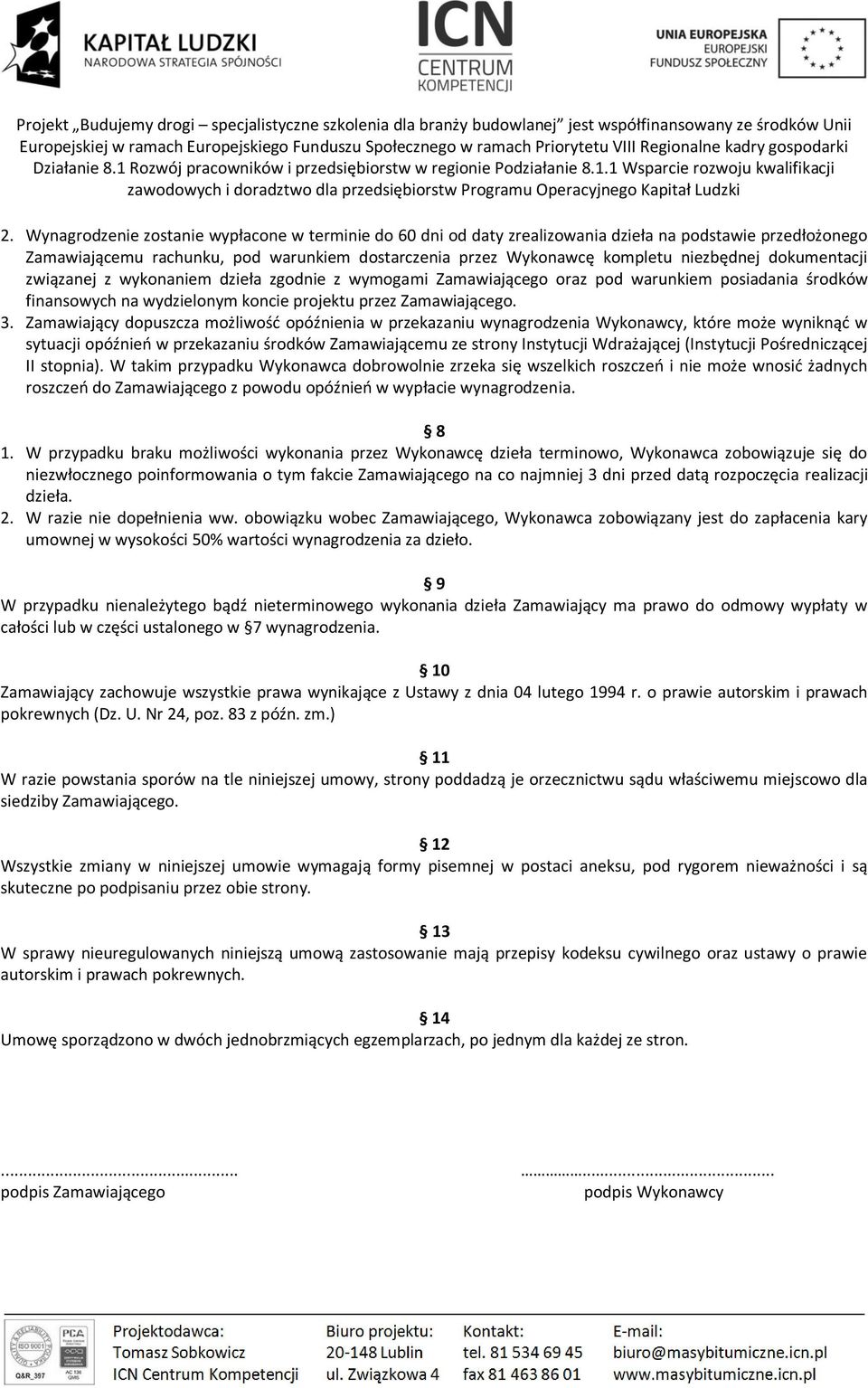 Zamawiający dopuszcza możliwość opóźnienia w przekazaniu wynagrodzenia Wykonawcy, które może wyniknąć w sytuacji opóźnień w przekazaniu środków Zamawiającemu ze strony Instytucji Wdrażającej