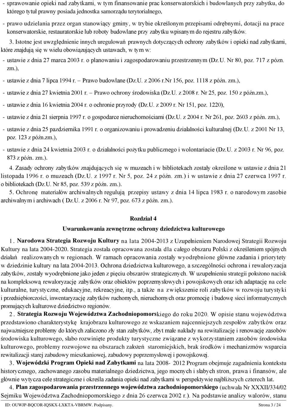 odrębnymi, dotacji na prace konserwatorskie, restauratorskie lub roboty budowlane przy zabytku wpisanym do rejestru zabytków. 3.