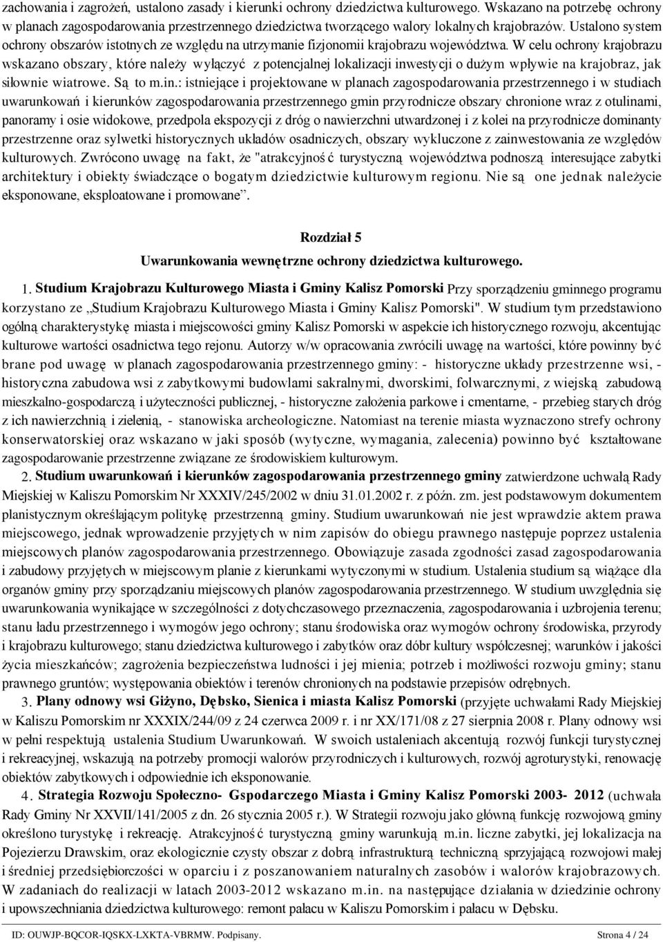 Wskazano na potrzebę ochrony w planach zagospodarowania przestrzennego dziedzictwa tworzącego walory lokalnych krajobrazów.