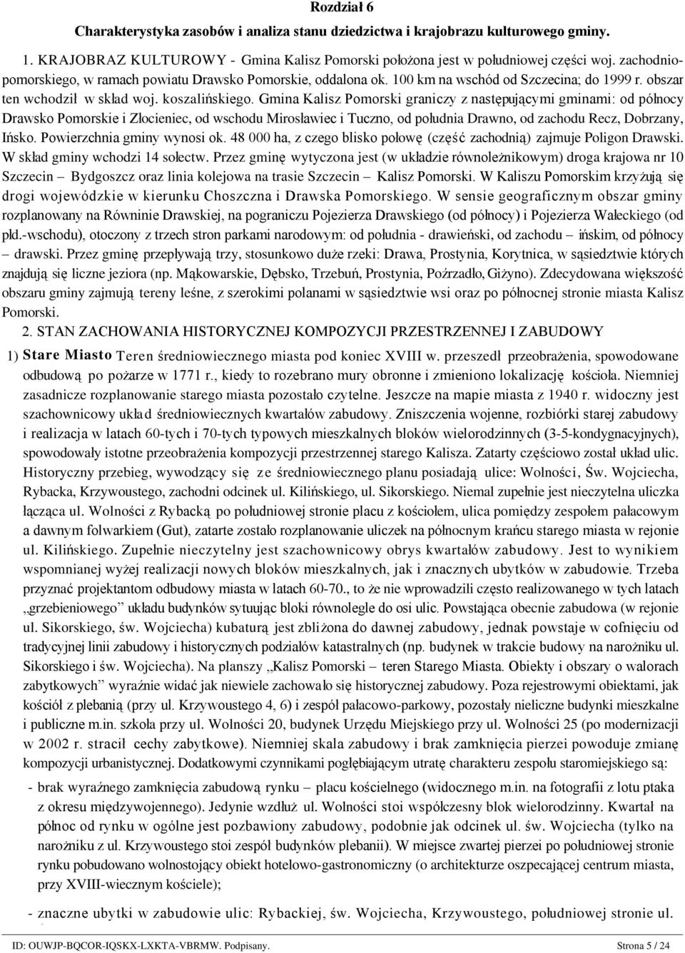 Rozdział 6 Charakterystyka zasobów i analiza stanu dziedzictwa i krajobrazu kulturowego gminy. 1. KRAJOBRAZ KULTUROWY - Gmina Kalisz Pomorski położona jest w południowej części woj.