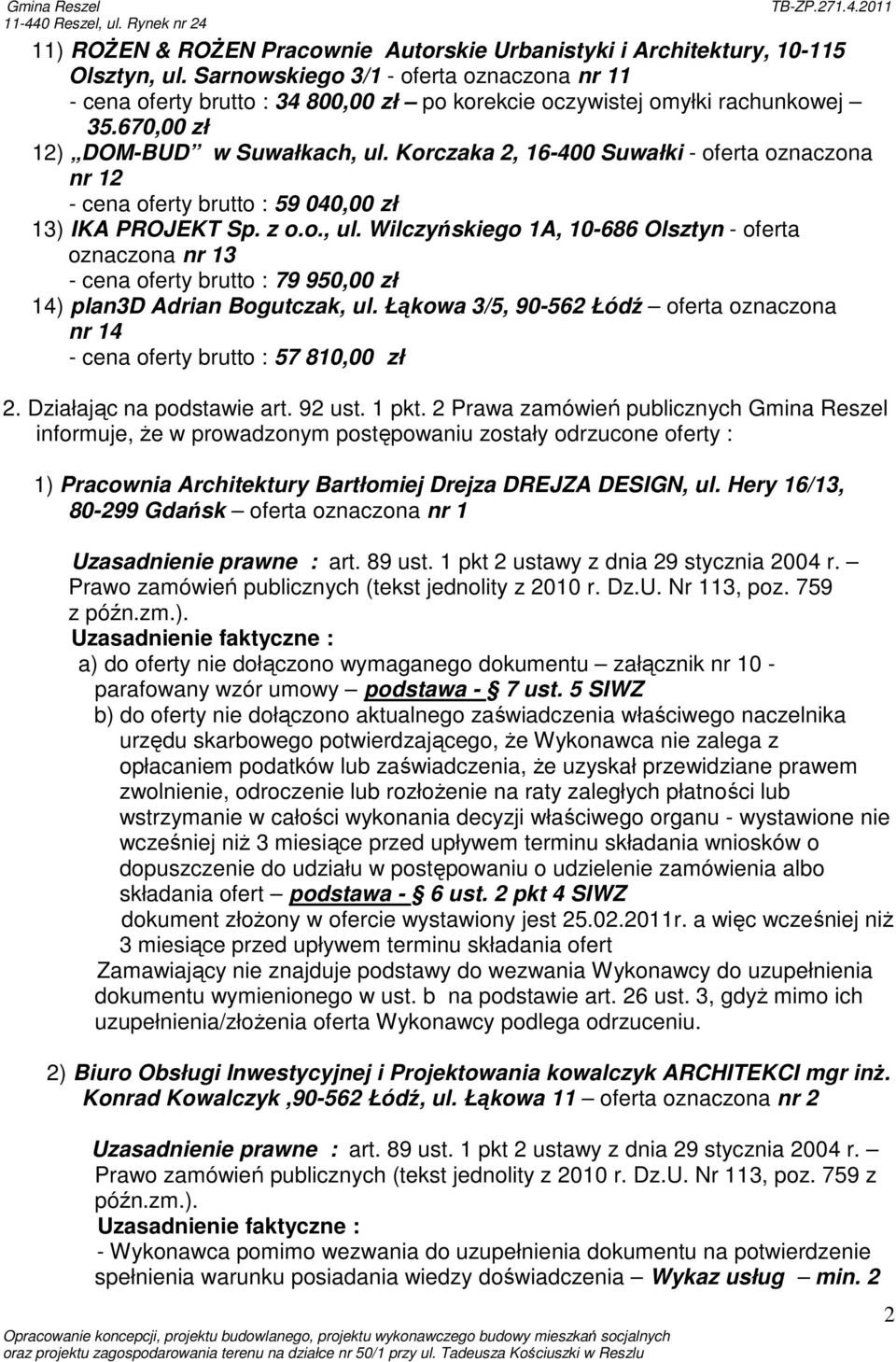 Korczaka 2, 16-400 Suwałki - oferta oznaczona nr 12 - cena oferty brutto : 59 040,00 zł 13) IKA PROJEKT Sp. z o.o., ul.