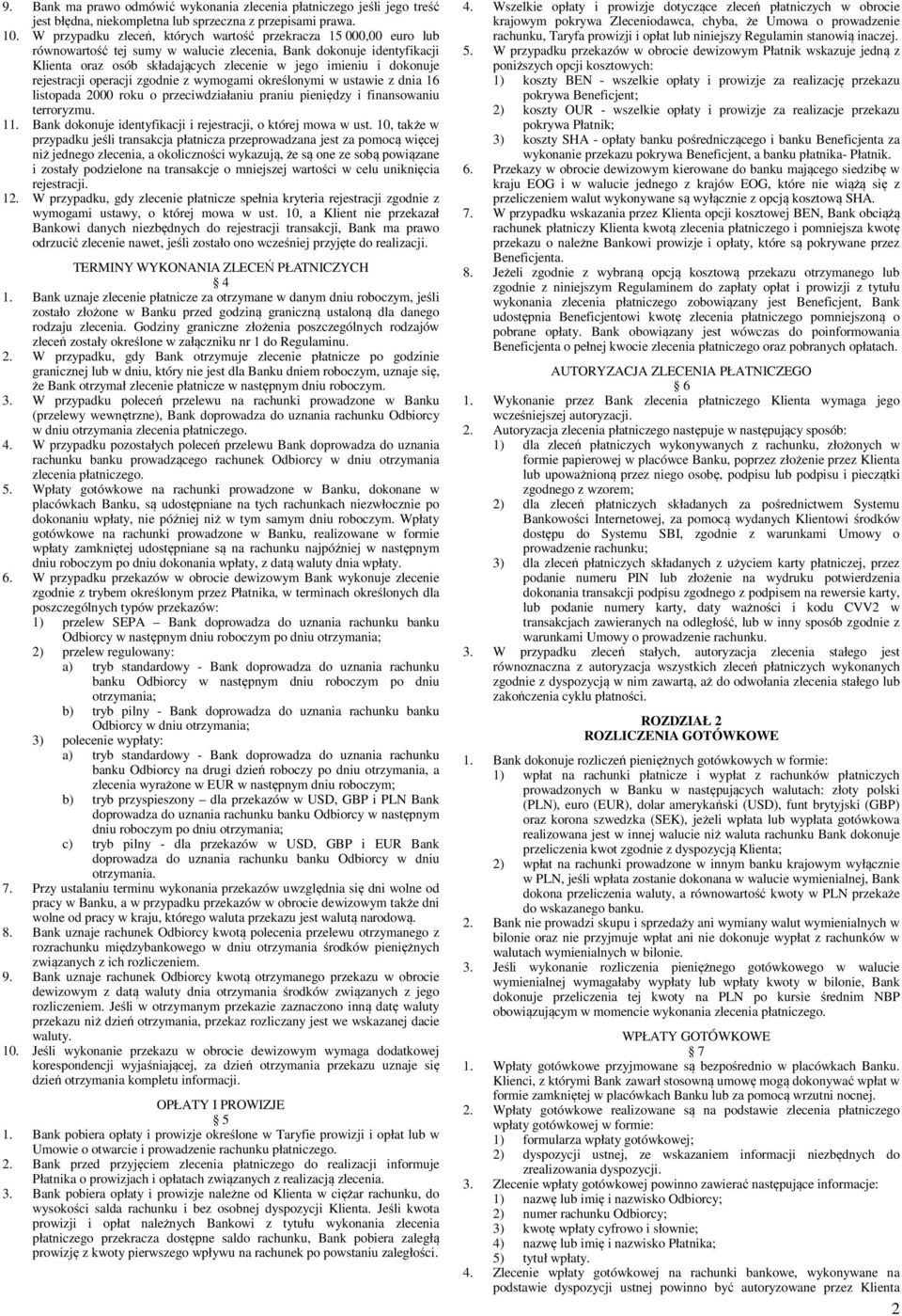 dokonuje rejestracji operacji zgodnie z wymogami określonymi w ustawie z dnia 16 listopada 2000 roku o przeciwdziałaniu praniu pieniędzy i finansowaniu terroryzmu. 11.