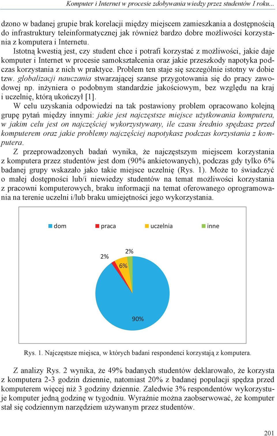 Istotną kwestią jest, czy student chce i potrafi korzystać z możliwości, jakie daje komputer i Internet w procesie samokształcenia oraz jakie przeszkody napotyka podczas korzystania z nich w praktyce.