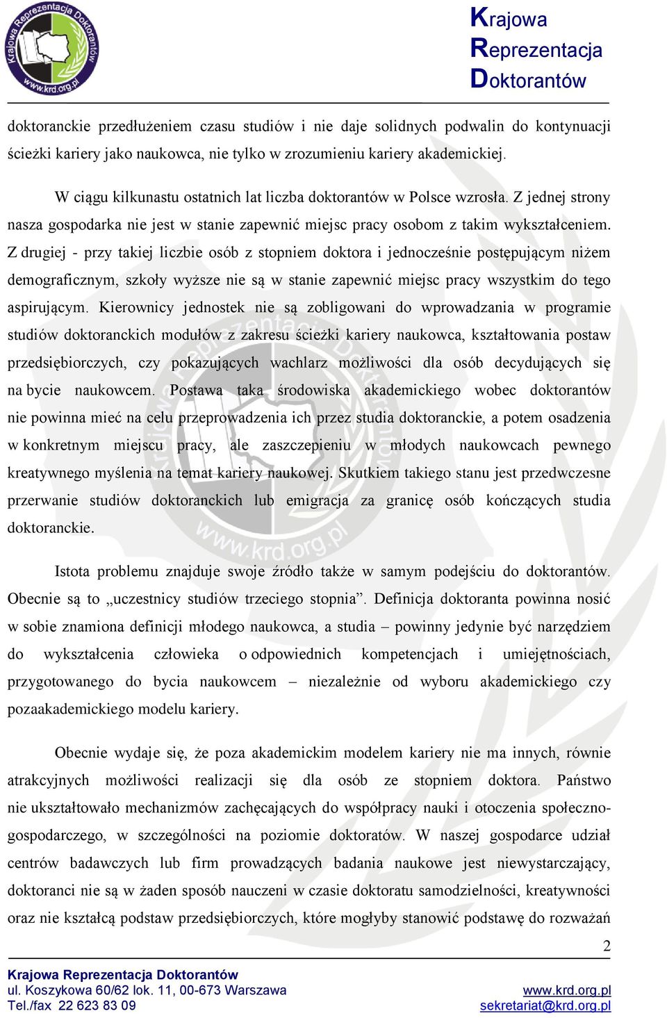 Z drugiej - przy takiej liczbie osób z stopniem doktora i jednocześnie postępującym niżem demograficznym, szkoły wyższe nie są w stanie zapewnić miejsc pracy wszystkim do tego aspirującym.