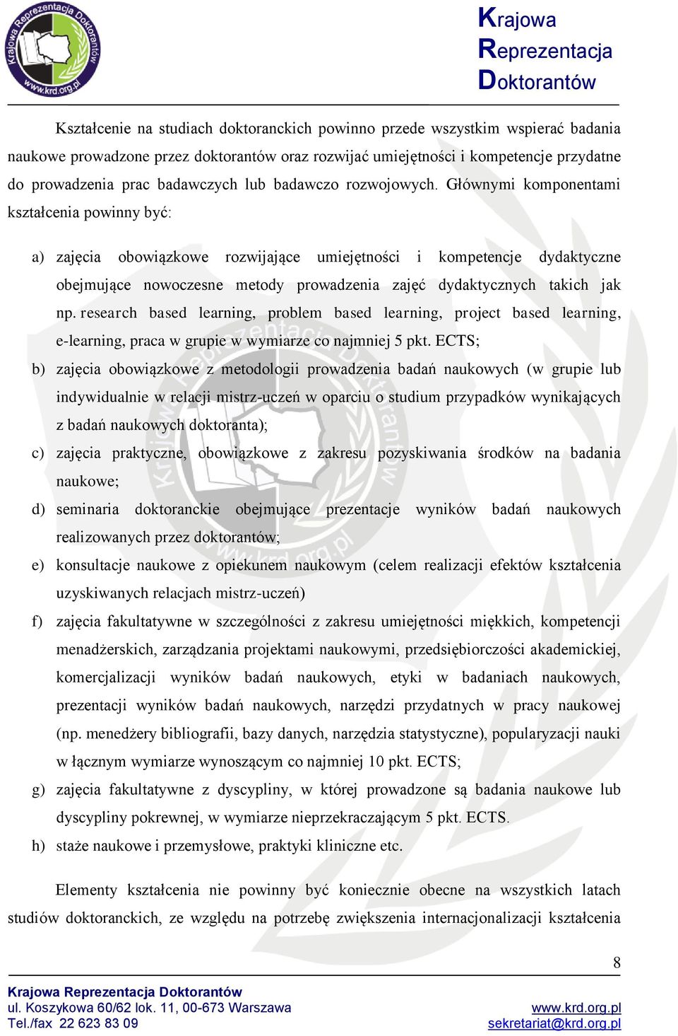 Głównymi komponentami kształcenia powinny być: a) zajęcia obowiązkowe rozwijające umiejętności i kompetencje dydaktyczne obejmujące nowoczesne metody prowadzenia zajęć dydaktycznych takich jak np.