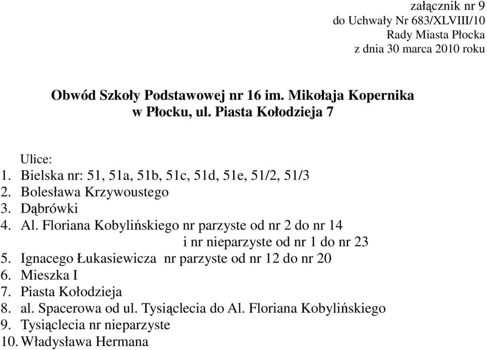 Floriana Kobylińskiego nr parzyste od nr 2 do nr 14 i nr nieparzyste od nr 1 do nr 23 5.