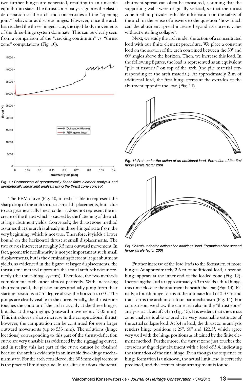 However, once the arch has reached the three-hinged state, the rigid-body movements of the three-hinge system dominate. This can be clearly seen from a comparison of the cracking continuum vs.