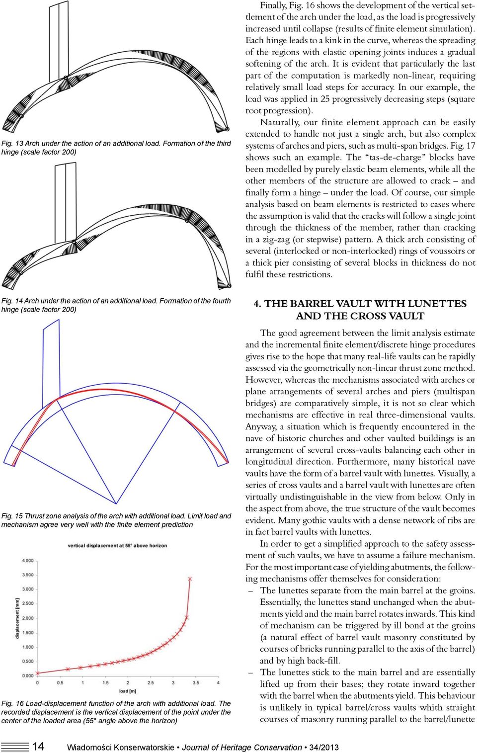 Each hinge leads to a kink in the curve, whereas the spreading of the regions with elastic opening joints induces a gradual softening of the arch.