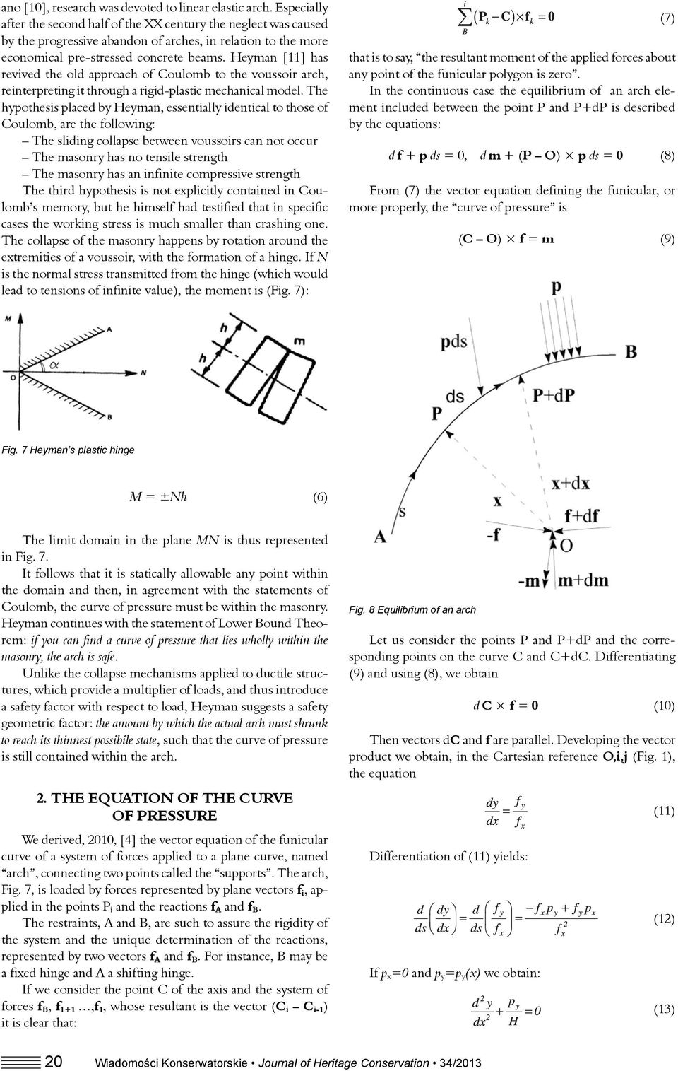 Heyman [11] has revived the old approach of Coulomb to the voussoir arch, reinterpreting it through a rigid-plastic mechanical model.