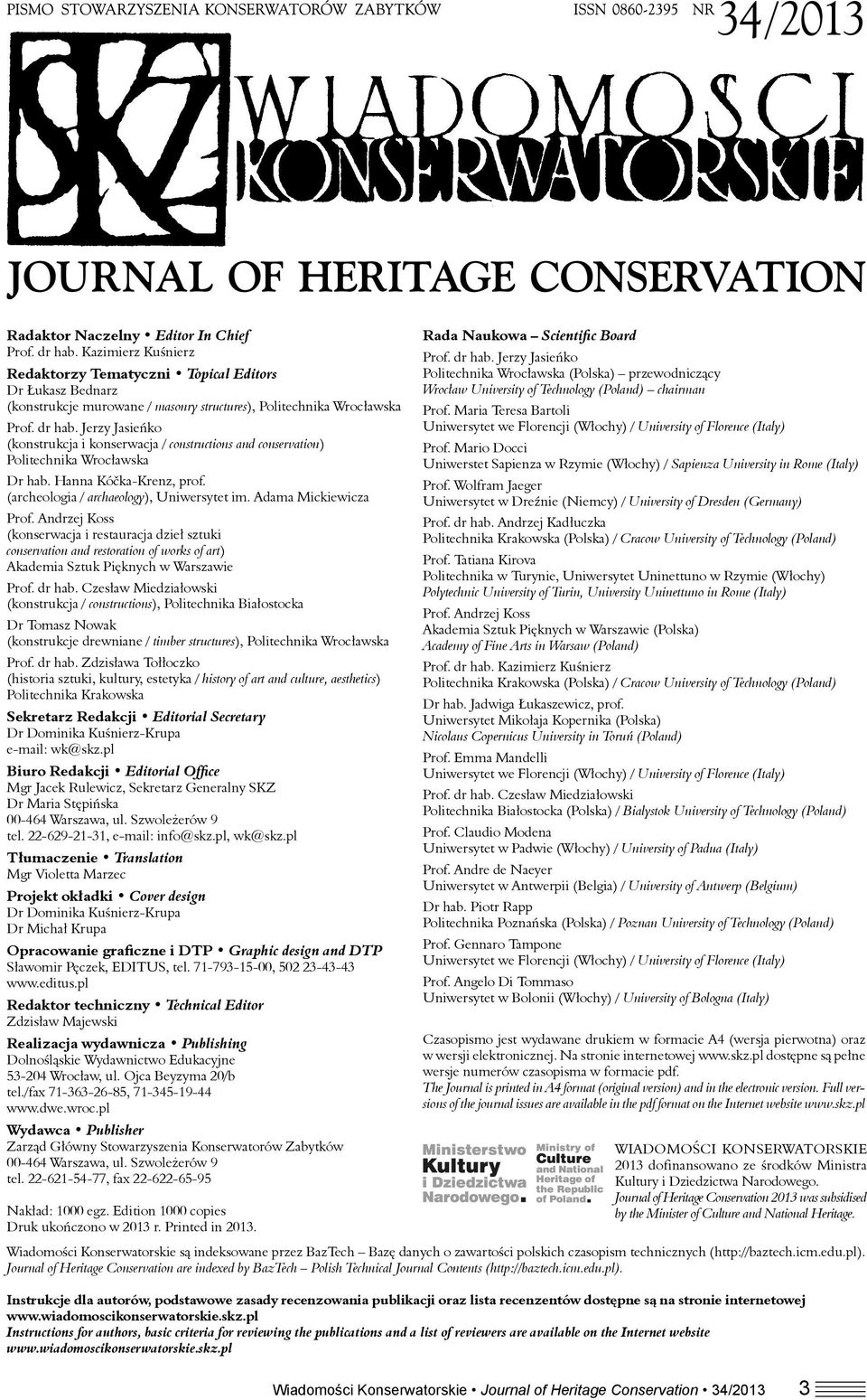 Jerzy Jasieńko (konstrukcja i konserwacja / constructions and conservation) Politechnika Wrocławska Dr hab. Hanna Kóčka-Krenz, prof. (archeologia / archaeology), Uniwersytet im.