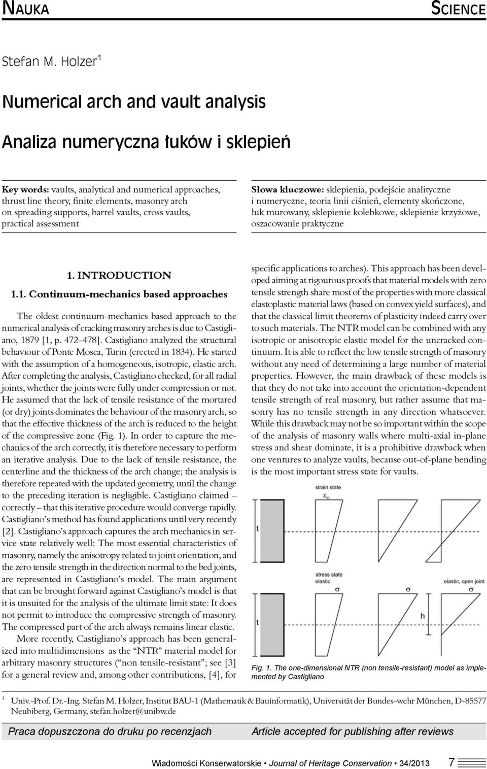 supports, barrel vaults, cross vaults, practical assessment Słowa kluczowe: sklepienia, podejście analityczne i numeryczne, teoria linii ciśnień, elementy skończone, łuk murowany, sklepienie