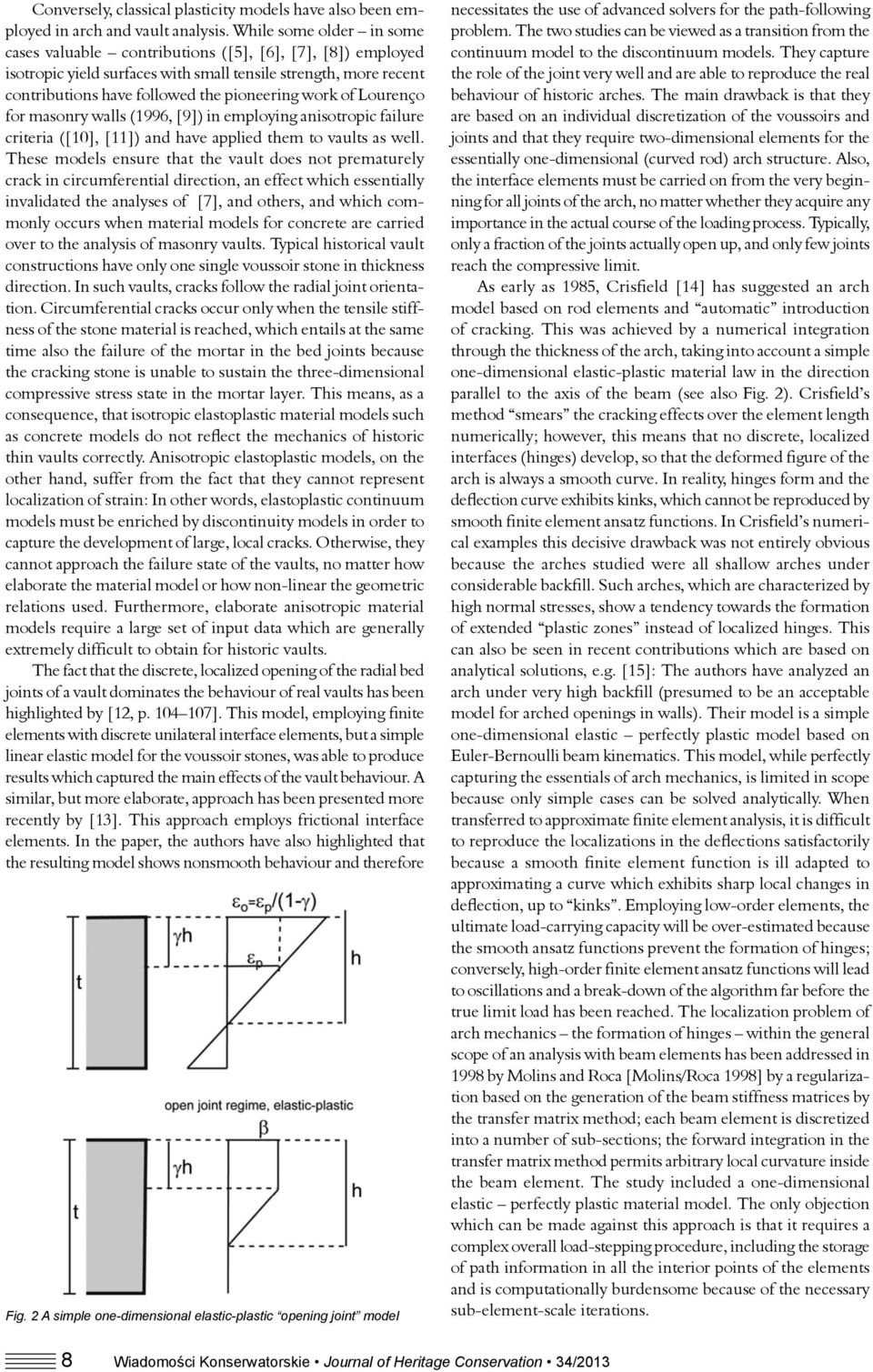 of Lourenço for masonry walls (1996, [9]) in employing anisotropic failure criteria ([10], [11]) and have applied them to vaults as well.