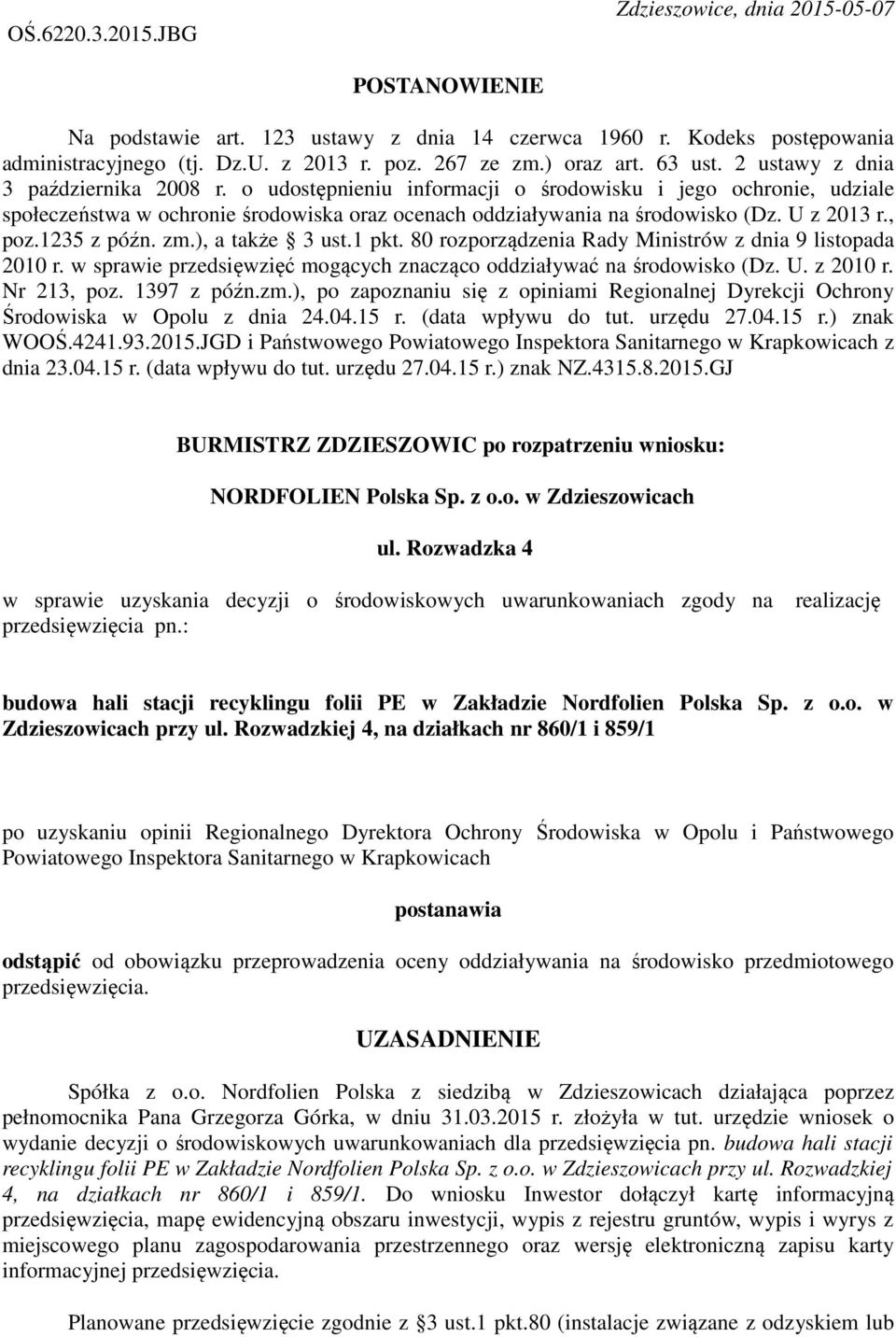 o udostępnieniu informacji o środowisku i jego ochronie, udziale społeczeństwa w ochronie środowiska oraz ocenach oddziaływania na środowisko (Dz. U z 2013 r., poz.1235 z późn. zm.), a także 3 ust.