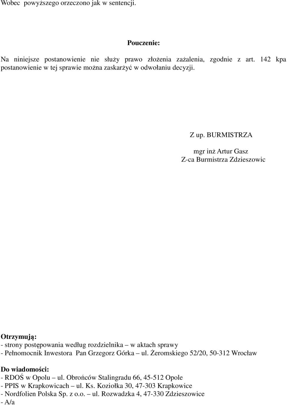 BURMISTRZA mgr inż Artur Gasz Z-ca Burmistrza Zdzieszowic Otrzymują: - strony postępowania według rozdzielnika w aktach sprawy - Pełnomocnik Inwestora Pan