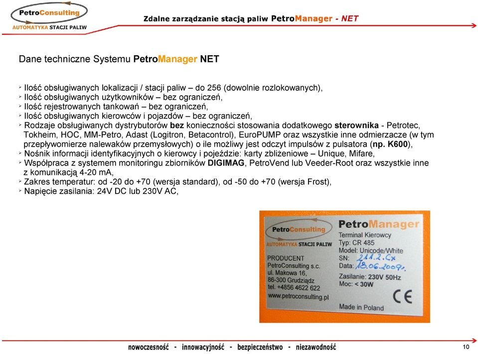 Adast (Logitron, Betacontrol), EuroPUMP oraz wszystkie inne odmierzacze (w tym przepływomierze nalewaków przemysłowych) o ile możliwy jest odczyt impulsów z pulsatora (np.