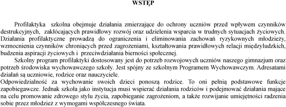 Działania profilaktyczne prowadzą do ograniczenia i eliminowania zachowań ryzykownych młodzieży, wzmocnienia czynników chroniących przed zagrożeniami, kształtowania prawidłowych relacji