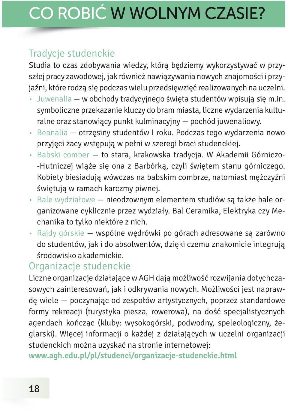 przedsięwzięć realizowanych na uczelni. Juwenalia w obchody tradycyjnego święta studentów wpisują się m.in.