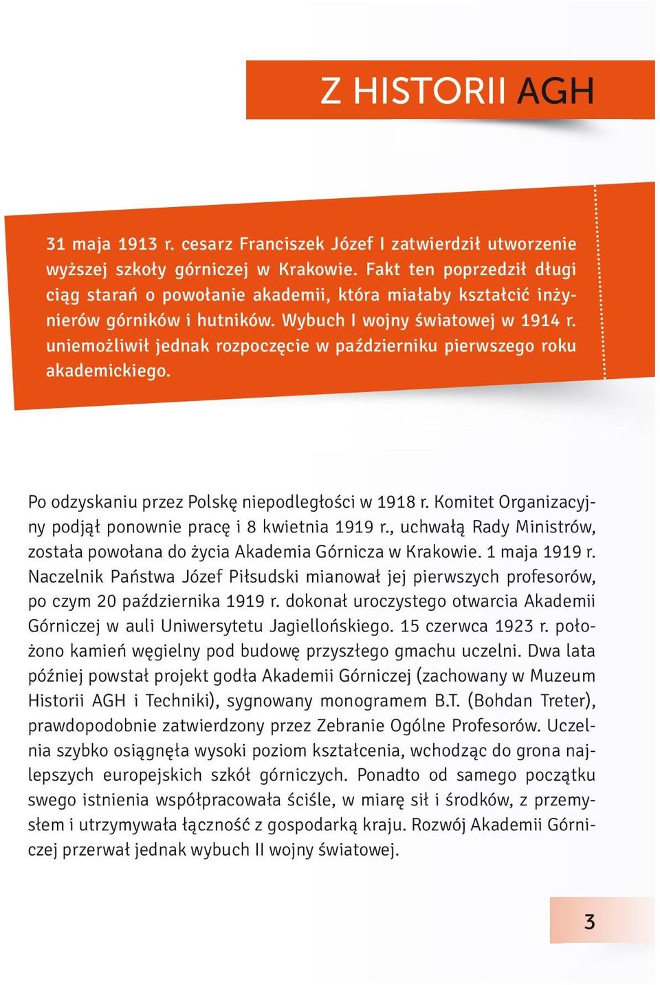 uniemożliwił jednak rozpoczęcie w październiku pierwszego roku akademickiego. Po odzyskaniu przez Polskę niepodległości w 1918 r. Komitet Organizacyjny podjął ponownie pracę i 8 kwietnia 1919 r.