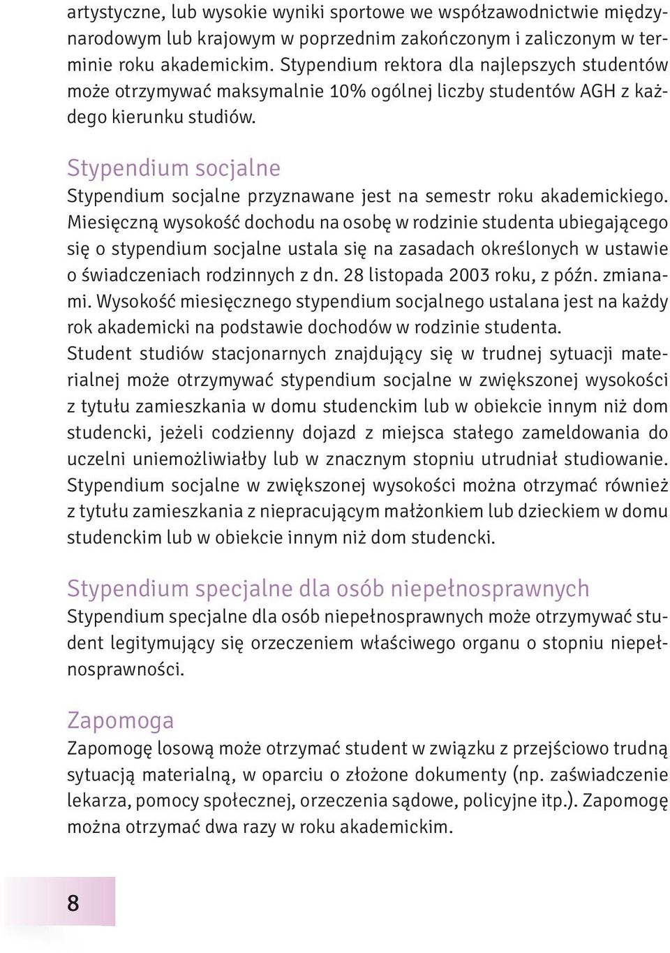 Stypendium socjalne Stypendium socjalne przyznawane jest na semestr roku akademickiego.