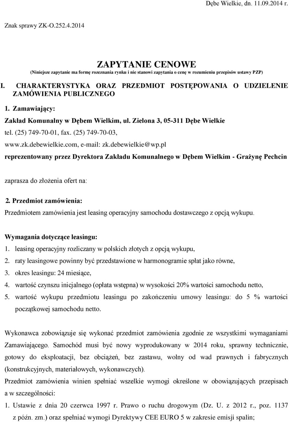 (25) 749-70-03, www.zk.debewielkie.com, e-mail: zk.debewielkie@wp.pl reprezentowany przez Dyrektora Zakładu Komunalnego w Dębem Wielkim - Grażynę Pechcin zaprasza do złożenia ofert na: 2.