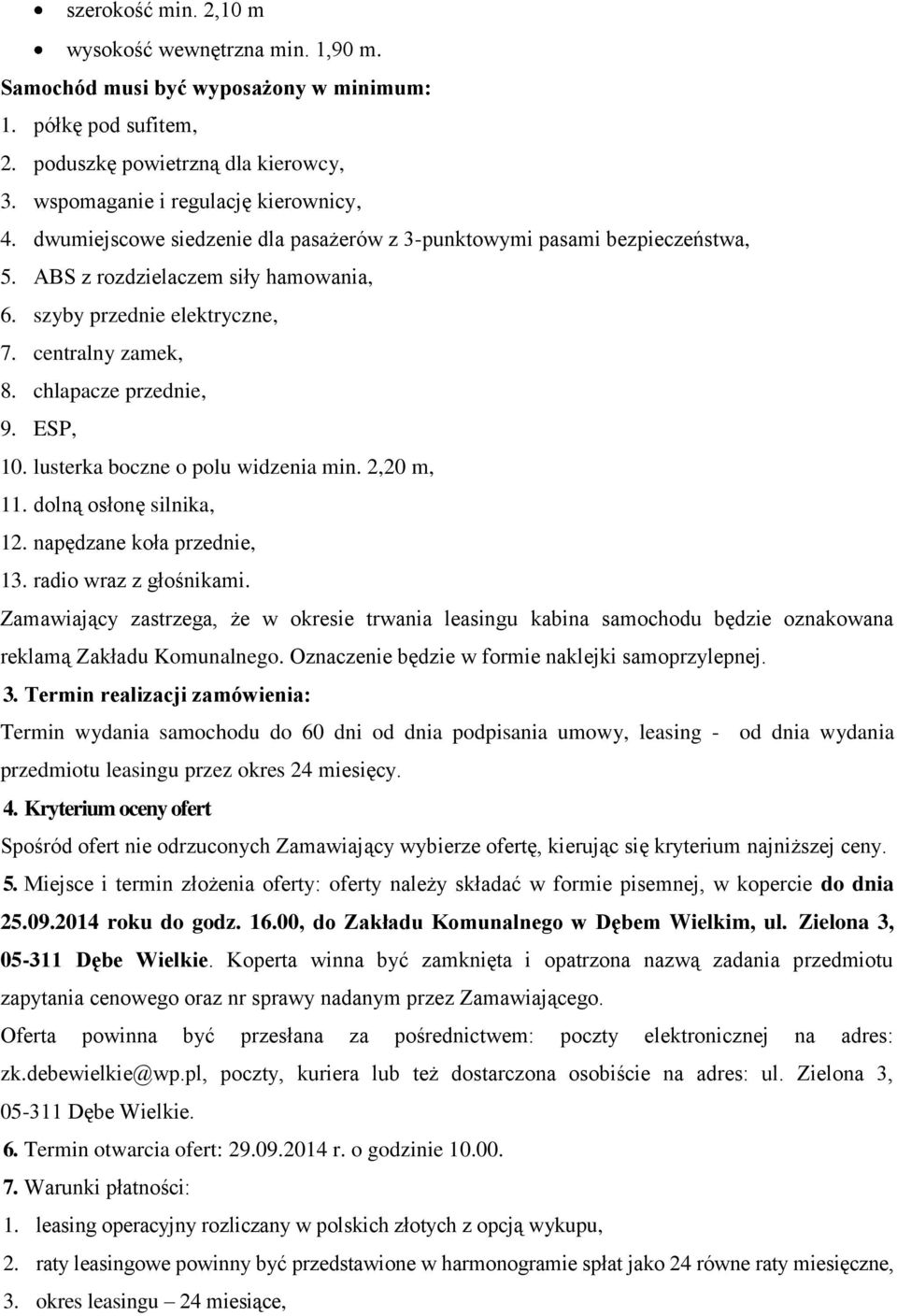 lusterka boczne o polu widzenia min. 2,20 m, 11. dolną osłonę silnika, 12. napędzane koła przednie, 13. radio wraz z głośnikami.