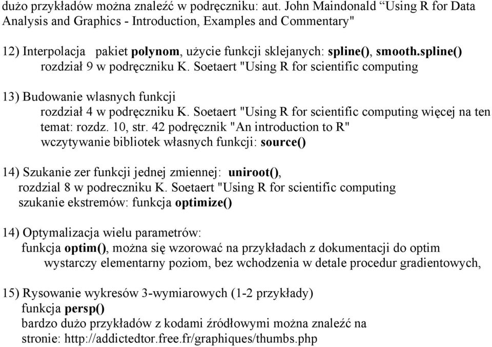 spline() rozdział 9 w podręczniku K. Soetaert "Using R for scientific computing 13) Budowanie wlasnych funkcji rozdział 4 w podręczniku K.