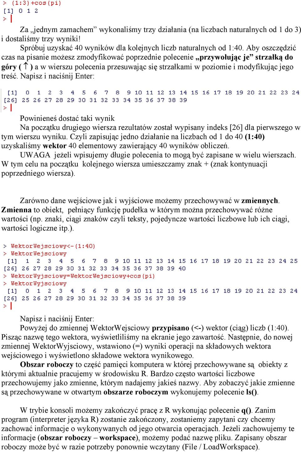 Napisz i naciśnij Enter: Powinieneś dostać taki wynik Na początku drugiego wiersza rezultatów został wypisany indeks [26] dla pierwszego w tym wierszu wyniku.